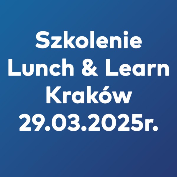 Szkolenie Lunch&Learn Kraków - 29.03.2025