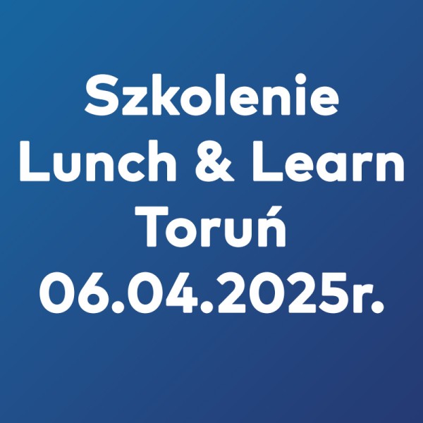 Szkolenie Lunch&Learn Toruń - 06.04.2025