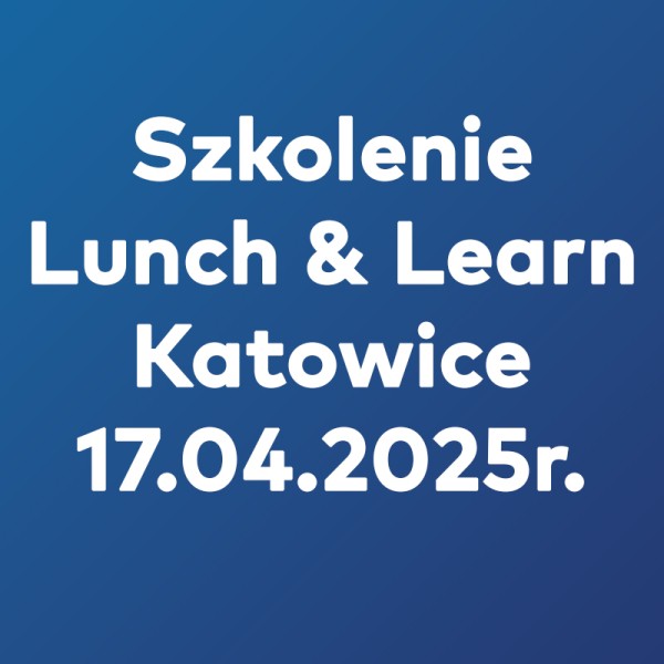 Szkolenie Lunch&Learn Katowice - 17.04.2025